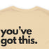 You've Got This Tee